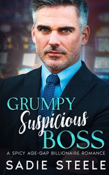 Grumpy Suspicious Boss: A Spicy Age Gap Billionaire Romance