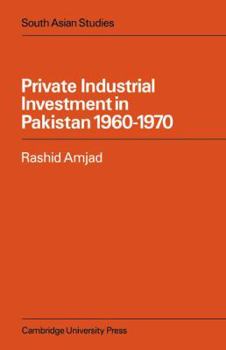 Private Industrial Investment in Pakistan: 1960-1970 - Book  of the Cambridge South Asian Studies
