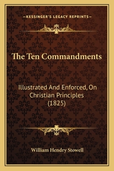 Paperback The Ten Commandments: Illustrated And Enforced, On Christian Principles (1825) Book