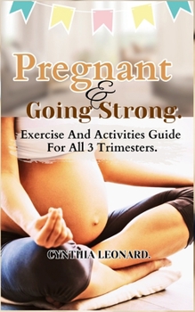 PREGNANT AND GOING STRONG: Exercise And Activities Guide For All 3 Trimesters