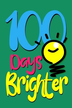 Paperback 100 days brighter: 100 days of school Journal Notebook gift for kids girls boys teachers, Happy 100th Day of School gift for recording, D Book