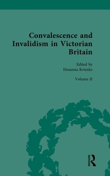 Convalescence and Invalidism in Victorian Britain: Volume 2: The Opportunities of Invalidism (Nineteenth-Century Science, Technology and Medicine: Sources and Documents)