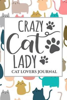 Paperback Crazy Cat Lady: Cat Lovers Journal: Writing Journal for Cat Lovers: 150-Page Journal for Serious Cat Lovers. Book