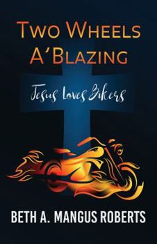 Paperback Two Wheels A'Blazing: Jesus Loves Bikers Book