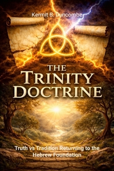 THE TRINITY DOCTRINE: Truth vs Tradition: Returning to the Hebrew Foundation