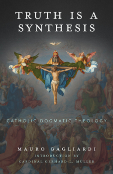 Hardcover Truth Is a Synthesis: Catholic Dogmatic Theology Book