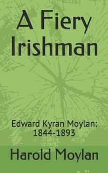 Paperback A Fiery Irishman: Edward Kyran Moylan: 1844-1893 Book