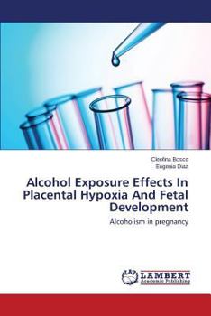 Paperback Alcohol Exposure Effects In Placental Hypoxia And Fetal Development Book
