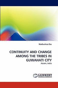 Paperback Continuity and Change Among the Tribes in Guwahati City Book