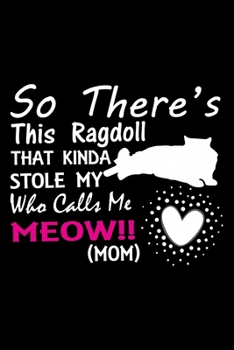 Paperback So there's this ragdoll that kinda stole my who calls me meow!! (mom): Cute Ragdoll Ruled Notebook, Great Accessories & Gift Idea for Ragdoll Owner & Book