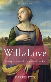 Paperback Will & Love: Shakespeare and the Motion of the Soul Book