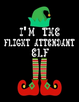 Paperback I'm the Flight attendant Elf: Flight attendant Notebook Journal 8.5 x 11 size 120 Pages Gifts Book