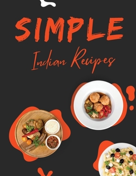 Simple Indian Recipes: Fast Recipes The Curry & Spice Culture Vegetarian Wiles Lentils Chicken and Curry Fish Seafood Eggs Rice and Pasta Sal