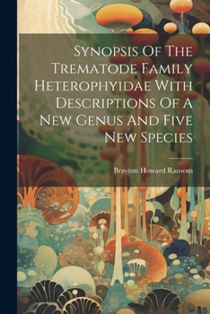Paperback Synopsis Of The Trematode Family Heterophyidae With Descriptions Of A New Genus And Five New Species Book