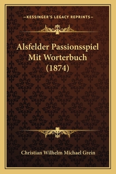 Paperback Alsfelder Passionsspiel Mit Worterbuch (1874) [German] Book