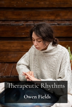 Paperback Therapeutic Rhythms: Drumming and Music Therapy for Stress Reduction and Emotional Release Book