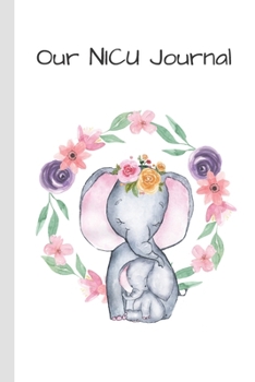 Our NICU Journal: 120 Lined Pages - 6 x 9 (Journal, Notebook, Composition Book, Writing Pad) - Neonatal Intensive Care Unit Mindfulness and Gratitude Journal For Parents/Family