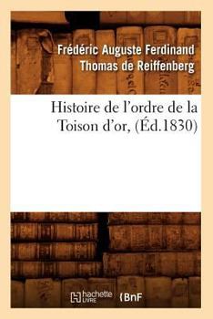 Paperback Histoire de l'Ordre de la Toison d'Or, (Éd.1830) [French] Book