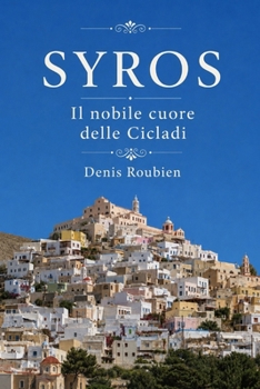 Syros. Il nobile cuore delle Cicladi (Viaggio nella cultura e nel paesaggio) (Italian Edition)