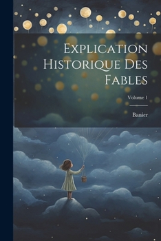 Paperback Explication Historique Des Fables; Volume 1 [French] Book