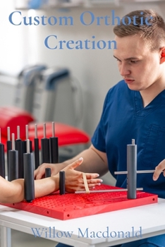 Paperback Custom Orthotic Creation: A Comprehensive Guide to the Design, Fabrication, and Fitting of Custom Orthotic Devices Book