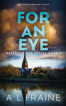 For An Eye - Book #3 of the Detective Loxley Nottinghamshire Crime Thriller