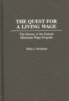 Hardcover The Quest for a Living Wage: The History of the Federal Minimum Wage Program Book