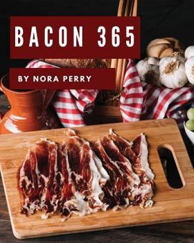 Paperback Bacon 365: Enjoy 365 Days with Amazing Bacon Recipes in Your Own Bacon Cookbook! [book 1] Book