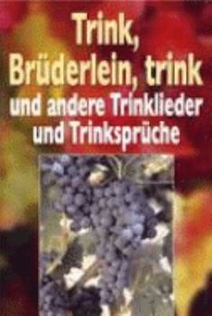 Hardcover Trink, Brüderlein, trink und andere Trinklieder und Trinksprüche [German] Book