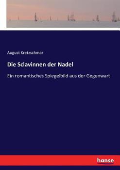 Paperback Die Sclavinnen der Nadel: Ein romantisches Spiegelbild aus der Gegenwart [German] Book