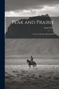Paperback Peak and Prairie: From a Colorado Sketch-book Book