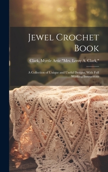 Hardcover Jewel Crochet Book; a Collection of Unique and Useful Designs, With Full Working Instructions Book
