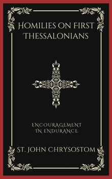 Hardcover Homilies on First Thessalonians: Encouragement in Endurance (Grapevine Press) Book