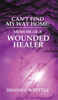 Hardcover Can't Find My Way Home: Memoir of a Wounded Healer Book