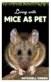 Paperback Living with Mice as Pet: A guide to understand how to live with Mice as pet for pet owners Book