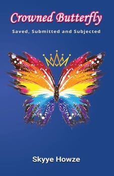 Paperback Crowned Butterfly: Saved, Submitted and Subjected Book
