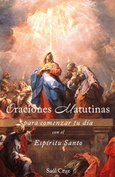 Oraciones matutinas para comenzar tu día con el Espíritu Santo (Spanish Edition)