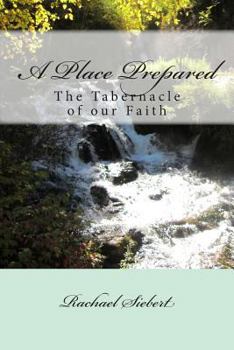 Paperback A Place Prepared: The Tabernacle of our Faith Book