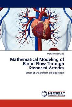 Paperback Mathematical Modeling of Blood Flow Through Stenosed Arteries Book