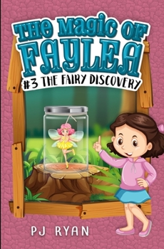 The Fairy Discovery: A fun chapter book for kids ages 9-12 (The Magic of Faylea) - Book #3 of the Magic of Faylea