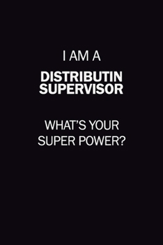 Paperback I Am A Distributin Supervisor, What's Your Super Power?: 6X9 120 pages Career Notebook Unlined Writing Journal Book