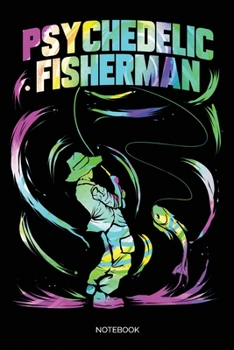 Psychedelic Fisherman Notebook: Dot Grid Journal 6x9 – Trippy Fishing Notebook I Fun Gift for Fishermen Who Like to Party