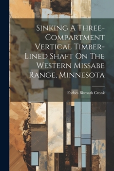 Paperback Sinking A Three-compartment Vertical Timber-lined Shaft On The Western Missabe Range, Minnesota Book