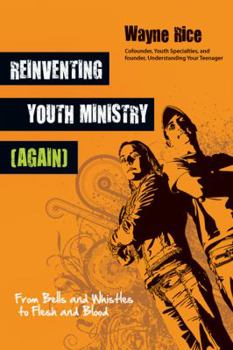 Paperback Reinventing Youth Ministry (Again): From Bells and Whistles to Flesh and Blood Book