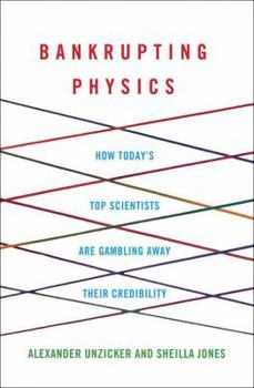 Hardcover Bankrupting Physics: How Today's Top Scientists Are Gambling Away Their Credibility Book