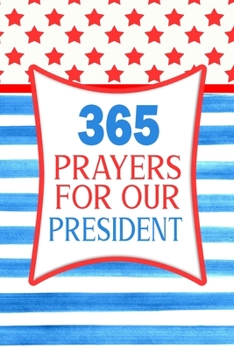 365 Prayers For Our President: Lined Daily Prayer Journal To Write In For 365 Days