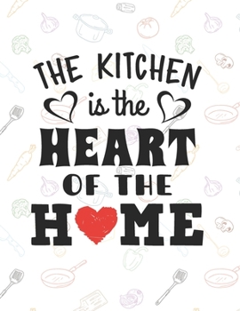 Paperback The Kitchen Is The Heart Of The Home: Recipe Book To Write In - Custom Cookbook For Special Recipes Notebook - Unique Keepsake Cooking Baking Gift - M Book