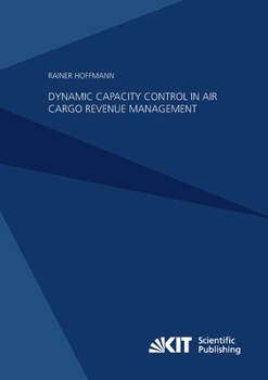 Paperback Dynamic Capacity Control in Air Cargo Revenue Management Book