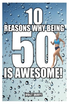 Paperback 10 Reasons Why Being 50 Is Awesome! Book