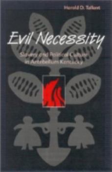 Hardcover Evil Necessity: Slavery and Political Culture in Antebellum Kentucky Book